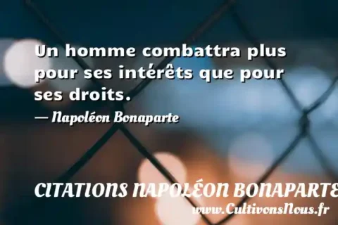 Un homme combattra plus pour ses intérêts que pour ses droits. - Napoléon Bonaparte CITATIONS NAPOLÉON BONAPARTE