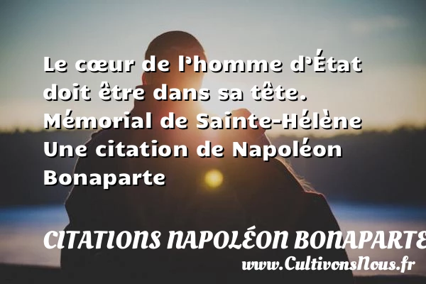 Le cœur de l’homme d’État - Citations Napoléon Bonaparte - Citation état