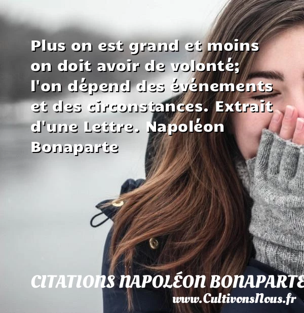 Plus on est grand et moins - Citations Napoléon Bonaparte - Citation volonté