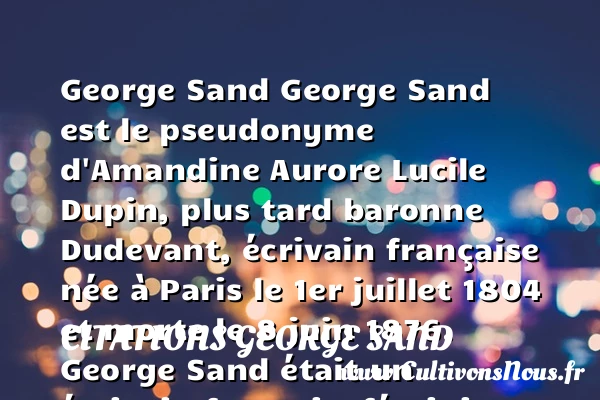 George Sand, histoire et biographie de Sand - Auteurs écrivains 19ème siècle - Citations George Sand - Poésie George Sand - Romans George Sand