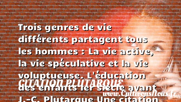Trois genres de vie - Citation Plutarque - Citation sur la vie