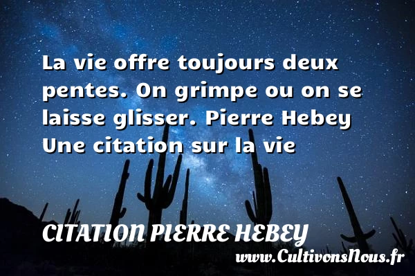 La vie offre toujours deux - Citation Pierre Hebey - Citation sur la vie