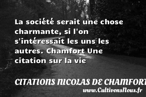 La société serait une chose - Citations Nicolas de Chamfort - Citation sur la vie