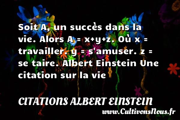 Soit A, un succès dans la - Citations Albert Einstein - Citation sur la vie