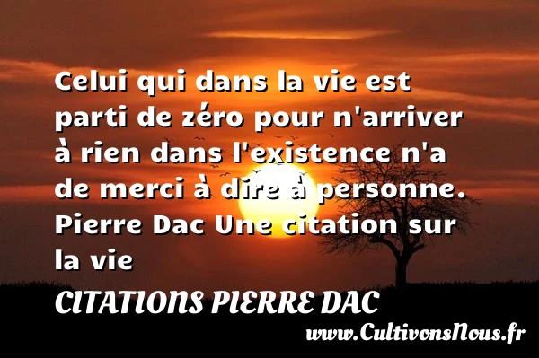 Celui qui dans la vie est - Citations Pierre Dac - Citation sur la vie