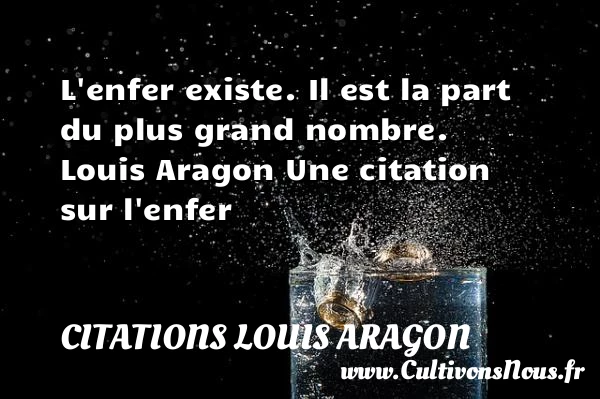 L’enfer existe - Citations Louis Aragon - Citation enfer