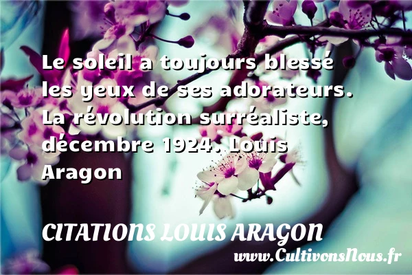 Le soleil a toujours blessé - Citations Louis Aragon - Citation soleil