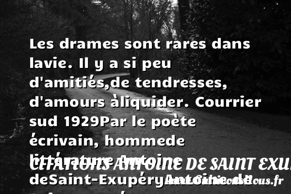 Les drames sont rares dans la - Citations Antoine de Saint Exupéry