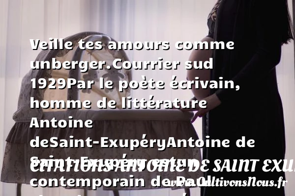 Veille tes amours comme un - Citations Antoine de Saint Exupéry