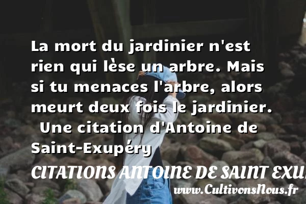 La mort du jardinier n’est - Citations Antoine de Saint Exupéry - Citation jardin