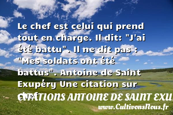 Le chef est celui qui prend - Citations Antoine de Saint Exupéry - Citation chef