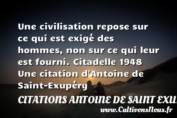 Une civilisation repose sur ce - Citations Antoine de Saint Exupéry - Citation repos