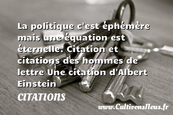 La politique c’est éphémère - Citations - Citations Albert Einstein - Citation politique