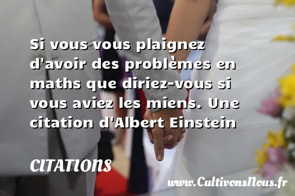 Si vous vous plaignez d’avoir - Citations - Citations Albert Einstein
