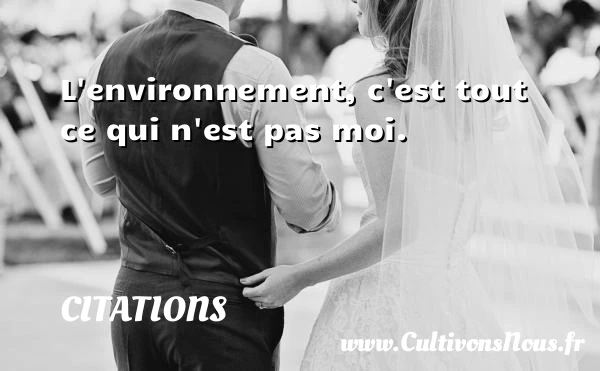 L’environnement, c’est tout ce - Citations - Citations Albert Einstein