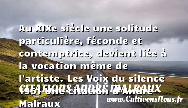 Au XIXe siècle une solitude - Citations André Malraux - Citations solitude