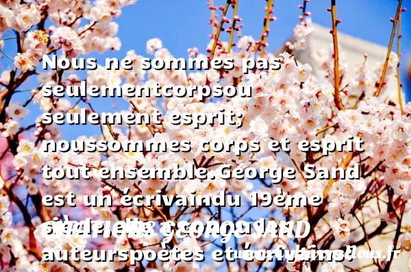 Nous ne sommes pas seulement - Citations George Sand