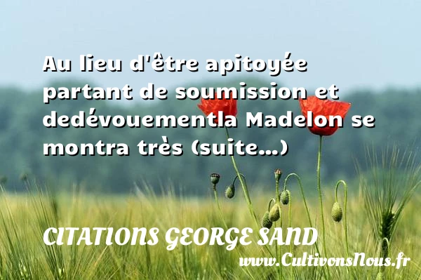 Au lieu d’être apitoyée par - Citations George Sand