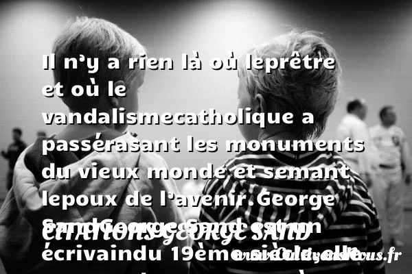 Il n’y a rien là où le - Citations George Sand