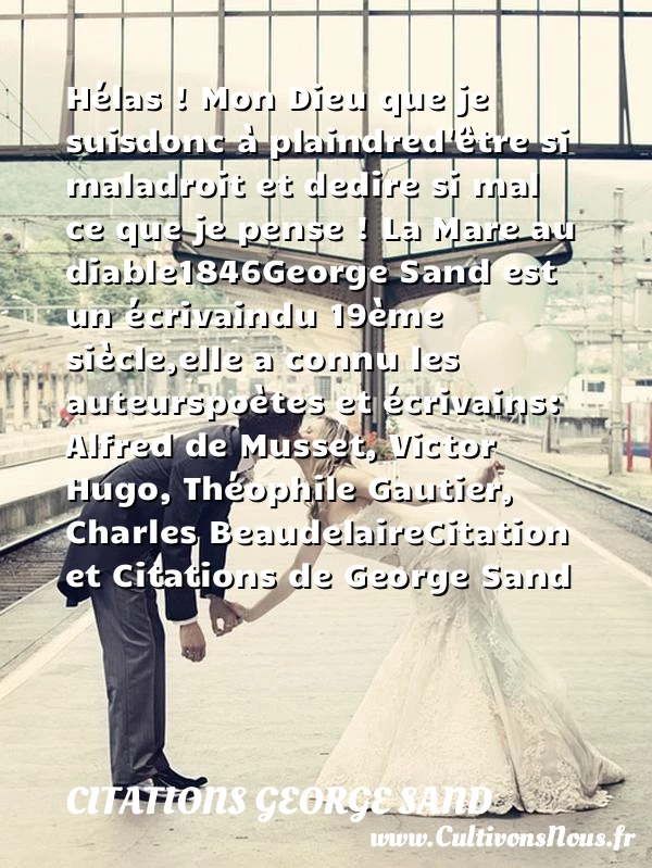 Hélas ! Mon Dieu que je suis - Citations George Sand
