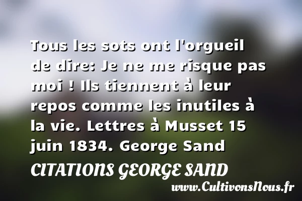 Tous les sots ont l’orgueil - Citations George Sand - Citation orgueil