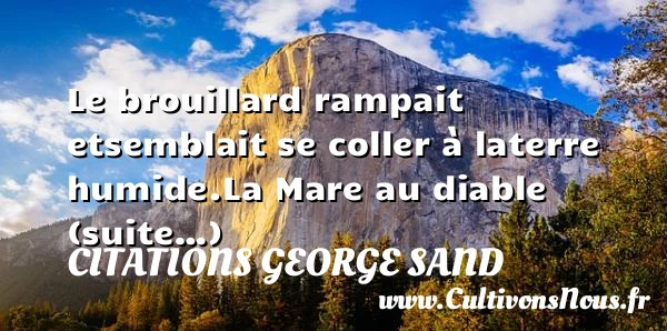 Le brouillard rampait et - Citations George Sand