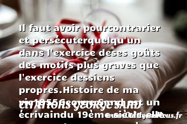 Il faut avoir pour - Citations George Sand