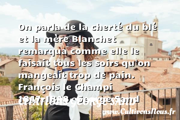 On parla de la cherté du blé - Citations George Sand - Citation pain