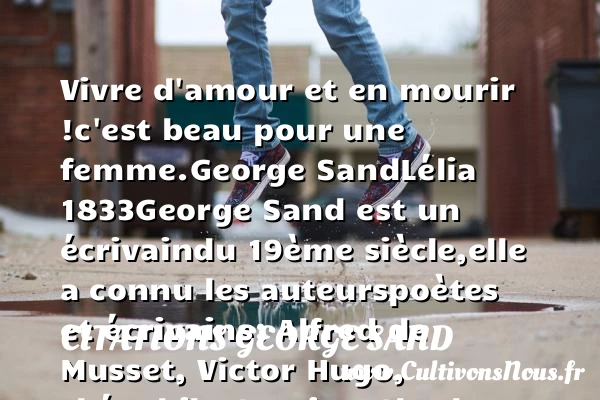 Vivre d’amour et en mourir ! - Citations George Sand