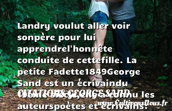 Landry voulut aller voir son - Citations George Sand