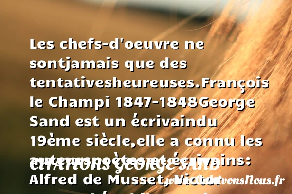 Les chefs-d’oeuvre ne sont - Citations George Sand
