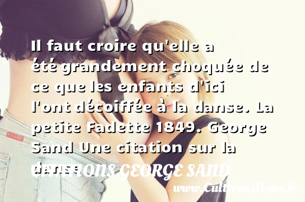 Il faut croire qu’elle a été - Citations George Sand - Citation danse
