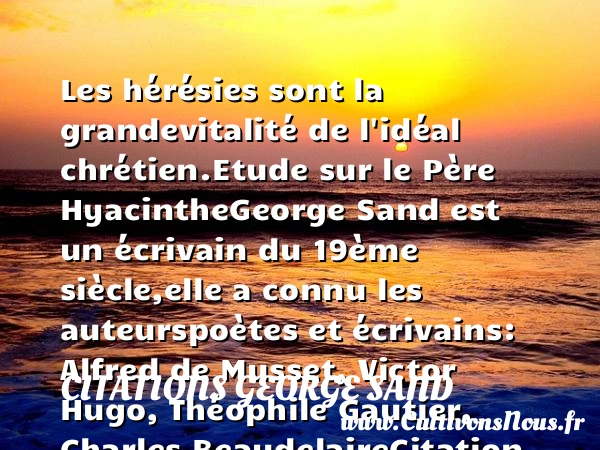 Les hérésies sont la grande - Citations George Sand