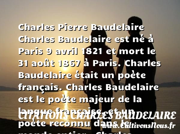 Charles Pierre Baudelaire, histoire et biographie de Baudelaire - Auteurs écrivains 19ème siècle - Citations Charles Baudelaire - Poésies Charles Baudelaire