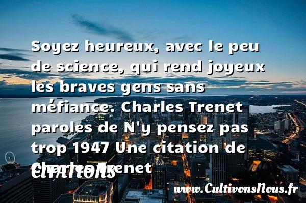 Soyez heureux, avec le peu de - Citations - Citations Charles Trenet - Citation travail