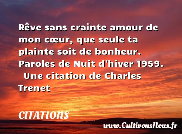 Rêve sans crainte amour de mon - Citations - Citations Charles Trenet - Citation travail