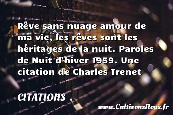 Rêve sans nuage amour de ma - Citations - Citations Charles Trenet - Citation travail