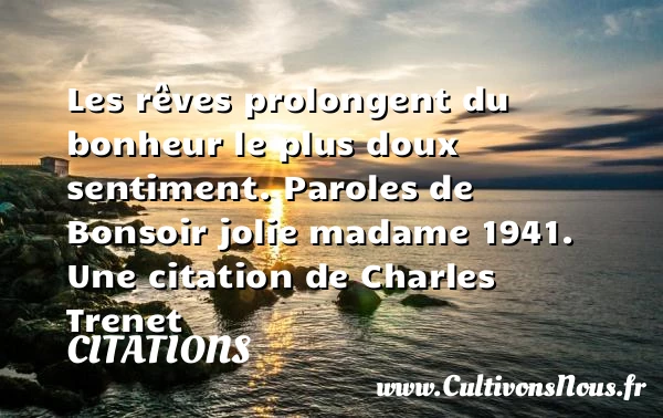 Les rêves prolongent du bonheur - Citations - Citations Charles Trenet - Citation travail