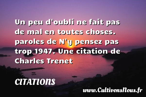 Un peu d’oubli ne fait pas de - Citations - Citations Charles Trenet - Citation travail