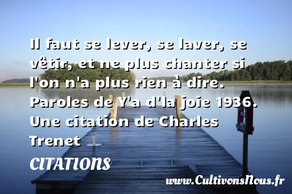 Il faut se lever, se laver, se - Citations - Citations Charles Trenet - Citation travail