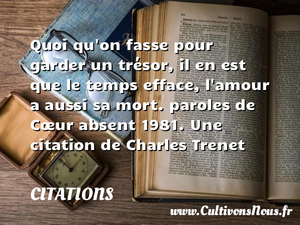 Quoi qu’on fasse pour garder un - Citations - Citations Charles Trenet - Citation travail