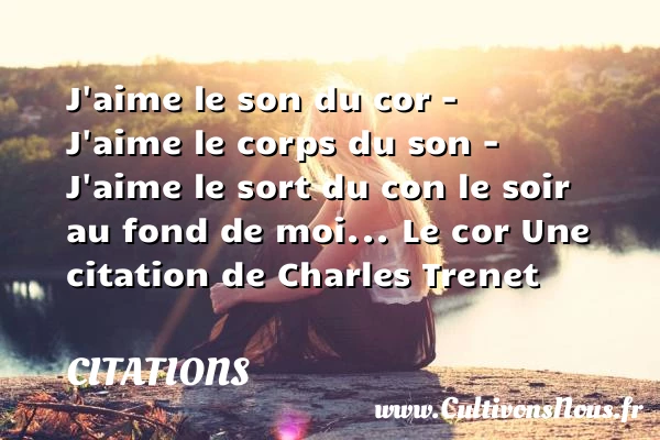 J’aime le son du cor - Citations - Citations Charles Trenet - Citation travail