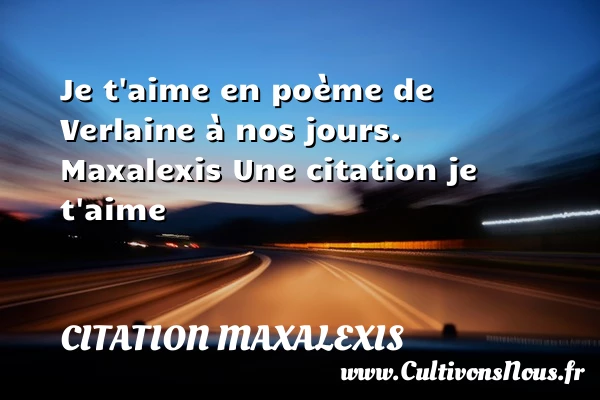 Je t’aime en poème de - Citation Maxalexis - Citations je t aime