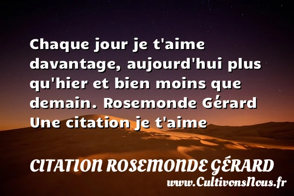 Chaque jour je t’aime - Citation Rosemonde Gérard - Citations je t aime