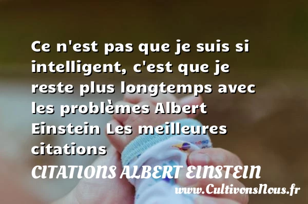Ce n’est pas que je suis si intelligent - Citations Albert Einstein - les meilleures citations