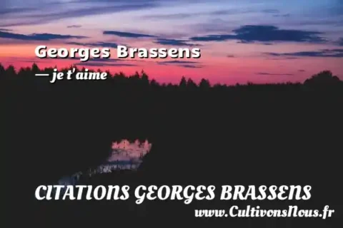 Georges Brassens - je t aime CITATIONS GEORGES BRASSENS