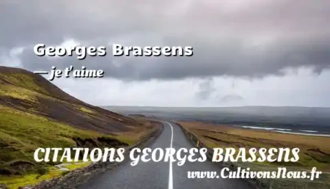 Georges Brassens - je t aime CITATIONS GEORGES BRASSENS