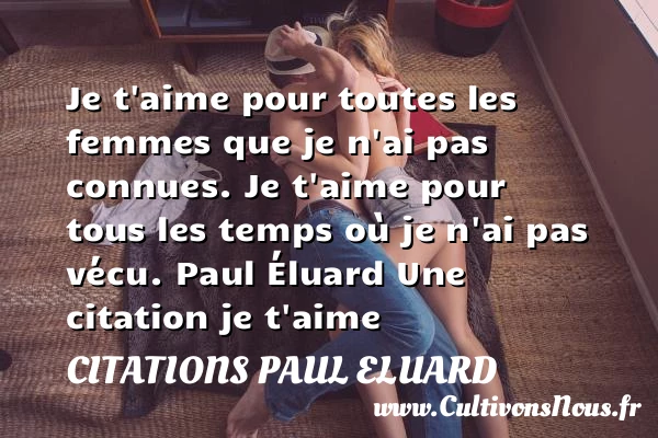 Je t’aime pour toutes les - Citations Paul Eluard - Citations je t aime