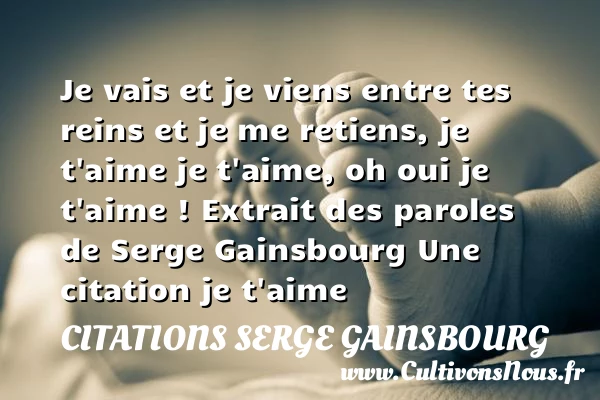 je vais et je viens entre tes - Citations Serge Gainsbourg - Citations Tom Shadyac - Citations je t aime