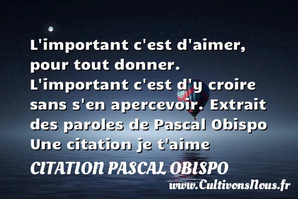 L’important c’est d’aimer, - Citation Pascal Obispo - Citations je t aime